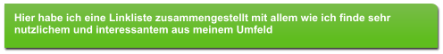 Hier habe ich eine Linkliste zusammengestellt mit allem wie ich finde sehr nutzlichem und interessantem aus meinem Umfeld